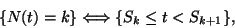 \begin{displaymath}
\{N(t)=k\} \Longleftrightarrow \{S_k\le t<S_{k+1}\},
\end{displaymath}