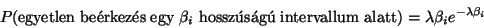 \begin{displaymath}
P(\hbox{egyetlen be\'erkez\'es egy }\beta_i\hbox{ hossz\'us\'ag\'u intervallum alatt})=
\lambda\beta_ie^{-\lambda\beta_i}
\end{displaymath}