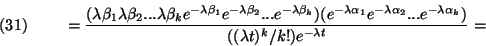 \begin{displaymath}
={(\lambda\beta_1\lambda\beta_2 ...
\lambda\beta_ke^{-\lam...
...ha_k}) \over
((\lambda t)^k/k!)e^{-\lambda t}}= \leqno{(31)}
\end{displaymath}