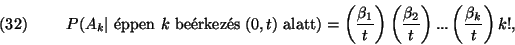 \begin{displaymath}
P(A_k\vert\hbox{ \'eppen }k\hbox{ be\'erkez\'es }(0,t)\hbox...
... t}\right)
...\left({\beta_k \over t}\right)k!,\leqno{(32)}
\end{displaymath}