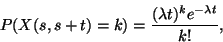 \begin{displaymath}
P(X(s,s+t)=k)={(\lambda t)^ke^{-\lambda t} \over k!},
\end{displaymath}