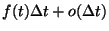 $f(t)\Delta t+o(\Delta t)$