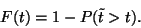 \begin{displaymath}
F(t)=1-P(\tilde t>t).
\end{displaymath}