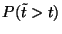 $P(\tilde t>t)$