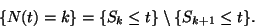 \begin{displaymath}
\{N(t)=k\}=\{S_k\le t\}\setminus\{S_{k+1}\le t\}.
\end{displaymath}