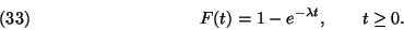 \begin{displaymath}
F(t)=1-e^{-\lambda t},\qquad t\geq 0.
\leqno{(33)}
\end{displaymath}