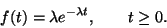 \begin{displaymath}
f(t)=\lambda e^{-\lambda t}, \qquad t\geq 0.
\end{displaymath}