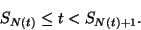 \begin{displaymath}
S_{N(t)}\le t<S_{N(t)+1}.
\end{displaymath}