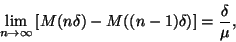 \begin{displaymath}
\lim\limits_{n\to\infty}\left[M(n\delta)-M((n-1)\delta)\right]={\delta\over\mu},
\end{displaymath}