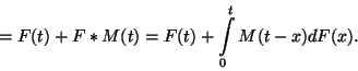 \begin{displaymath}
=F(t)+F*M(t)=F(t)+\int\limits_0^t M(t-x)dF(x).
\end{displaymath}