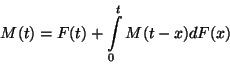 \begin{displaymath}
M(t)=F(t)+\int\limits_0^t M(t-x)dF(x)
\end{displaymath}