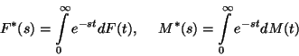 \begin{displaymath}
F^*(s)=\int\limits_0^\infty e^{-st}dF(t),\ \ \ \ M^*(s)=\int\limits_0^\infty e^{-st}dM(t)
\end{displaymath}