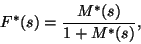 \begin{displaymath}
F^*(s)={M^*(s)\over 1+M^*(s)} ,
\end{displaymath}