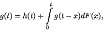 \begin{displaymath}
g(t)=h(t)+\int\limits_0^t g(t-x)dF(x) ,
\end{displaymath}