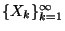 $\{X_k\}_{k=1}^\infty$