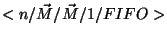 $<n/\vec{M}/\vec{M}/1/FIFO>$