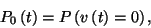 \begin{displaymath}P_0\left(t\right)=P\left(v\left(t\right)=0\right),\end{displaymath}