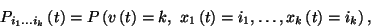 \begin{displaymath}P_{i_1\ldots i_k}\left(t\right)=P\left(v\left(t\right)=k,\
x_1\left(t\right)=i_1,\ldots,x_k\left(t\right)=i_k\right),\end{displaymath}