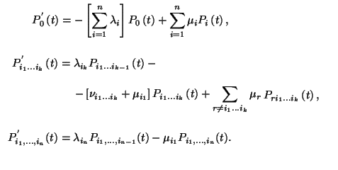 \begin{displaymath}
\eqalign{
P_0^{'}\left(t\right)=&-\left[\sum_{i=1}^n \lam...
...i_1,\ldots,i_{n-1}}(t)-
\mu_{i_1} P_{i_1,\ldots,i_n}(t).\cr}
\end{displaymath}