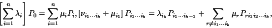 \begin{displaymath}
\eqalign{
\left[\sum_{i=1}^n\lambda_i\right]P_0=&\sum_{i=1...
... \sum_{r\ne{i_1\ldots i_k}}
\mu_rP_{ri_1 i_2\ldots i_k},\cr}
\end{displaymath}
