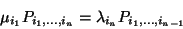 \begin{displaymath}\mu_{i_1} P_{i_1,\ldots,i_n}=\lambda_{i_n} P_{i_1,\ldots,i_{n-1}}\end{displaymath}