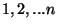 $1,2,...n$