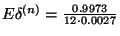 $E\delta^{(n)}={0.9973\over 12\cdot 0.0027}$