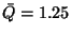 $\bar{Q}=1.25$