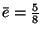 $\bar{e}={5\over 8}$