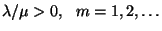 $\lambda/\mu
>0,\ \ m=1,2,\ldots$