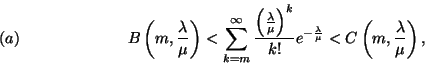 \begin{displaymath}
B\left(m, {\lambda\over \mu}\right) < \sum_{k=m}^\infty {{\...
...over \mu}} < C\left( m,{\lambda\over
\mu}\right), \leqno (a)
\end{displaymath}