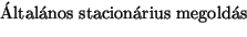 {\Cim \'Altal\'anos stacion\'arius megold\'as}