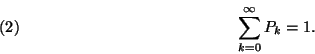 \begin{displaymath}
\sum_{k=0}^\infty P_k=1. \leqno(2)
\end{displaymath}
