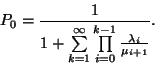 \begin{displaymath}
P_0={1 \over 1+\sum\limits_{k=1}^\infty\prod\limits_{i=0}^{k-1}{\lambda_i \over \mu_{i+1}}}.
\end{displaymath}