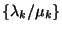 $\{\lambda_k/\mu_k\}$