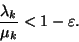 \begin{displaymath}
{\lambda_k \over \mu_k}<1-\varepsilon.
\end{displaymath}