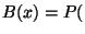 $B(x)=P($
