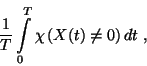 \begin{displaymath}
{1 \over T}\int\limits_0^T\chi\left(X(t)\ne 0\right)dt\ ,
\end{displaymath}
