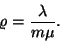 \begin{displaymath}
\varrho={\lambda \over m\mu}.
\end{displaymath}