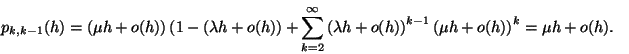 \begin{displaymath}
\eqalign{
p_{k,k-1}(h)&=\left(\mu h+o(h)\right)\left(1-(\l...
...ight)^{k-1}\left( \mu h+o(h)\right)^k \cr
&=\mu h+o(h).\cr}
\end{displaymath}
