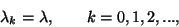 \begin{displaymath}\lambda_k=\lambda,\qquad k=0,1,2,...,\end{displaymath}