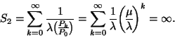 \begin{displaymath}
S_2=\sum_{k=0}^\infty{1 \over \lambda {P_k \overwithdelims(...
...y{1 \over \lambda }{\mu \overwithdelims() \lambda }^k=\infty.
\end{displaymath}