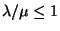 $\lambda /\mu \leq 1$
