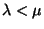 $\lambda <\mu $