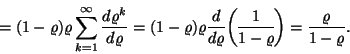 \begin{displaymath}
=(1-\varrho )\varrho\sum_{k=1}^\infty {d\varrho^k \over d\v...
...1 \overwithdelims() 1-\varrho }=
{\varrho \over 1-\varrho }.
\end{displaymath}
