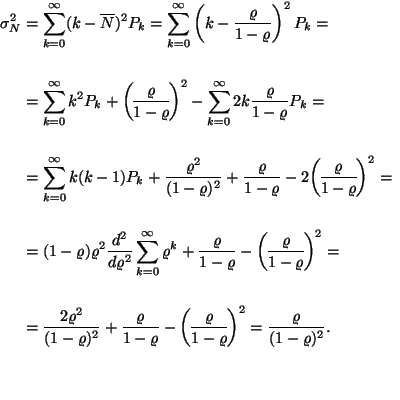\begin{displaymath}
\eqalign{
\sigma_N^2=&\sum_{k=0}^\infty(k-\overline{N})^2P...
...lims() 1-\varrho }^2={\varrho \over (1-\varrho )^2}.
\cr
}
\end{displaymath}