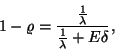 \begin{displaymath}
1-\varrho ={{1 \over \lambda } \over {1 \over \lambda }+E\delta},
\end{displaymath}