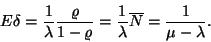 \begin{displaymath}
E\delta={1 \over \lambda }{\varrho \over 1-\varrho }={1 \over \lambda }\overline{N}=
{1 \over \mu -\lambda }.
\end{displaymath}