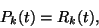 \begin{displaymath}
P_k(t)=R_k(t),
\end{displaymath}