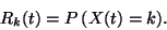\begin{displaymath}
R_k(t)=P \left( X(t)=k \righte).
\end{displaymath}